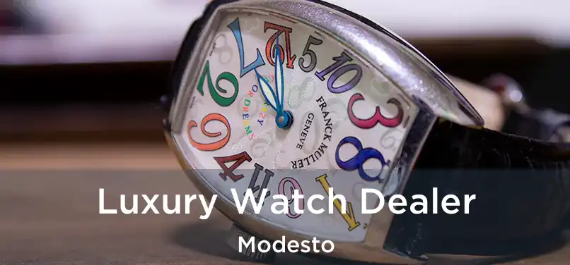  Luxury Watch Dealer Modesto